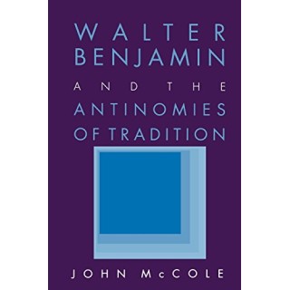 Walter Benjamin and the Antinomies of Tradition (FIRST EDITION)